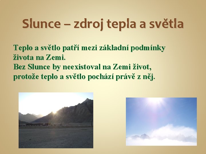 Slunce – zdroj tepla a světla Teplo a světlo patří mezi základní podmínky života