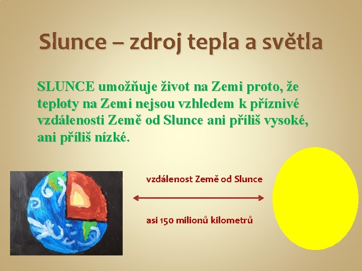 Slunce – zdroj tepla a světla SLUNCE umožňuje život na Zemi proto, že teploty