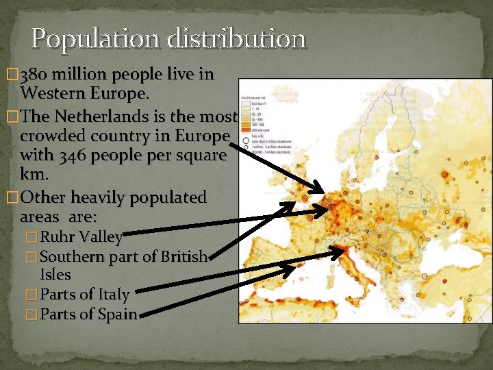 Population distribution � 380 million people live in Western Europe. �The Netherlands is the