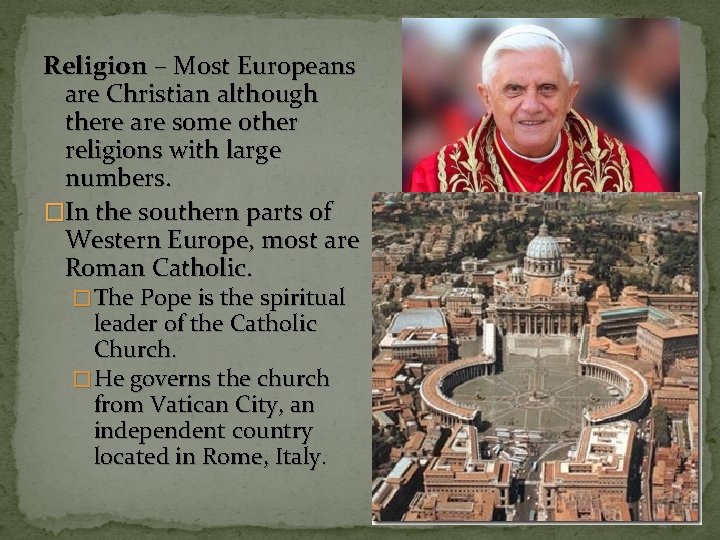 Religion – Most Europeans are Christian although there are some other religions with large
