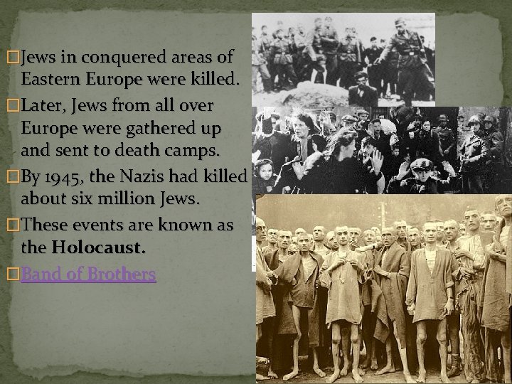 �Jews in conquered areas of Eastern Europe were killed. �Later, Jews from all over