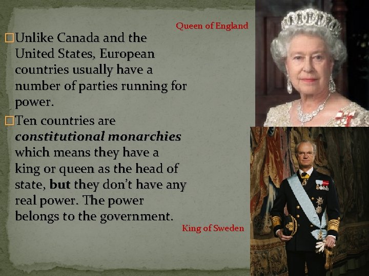 �Unlike Canada and the Queen of England United States, European countries usually have a
