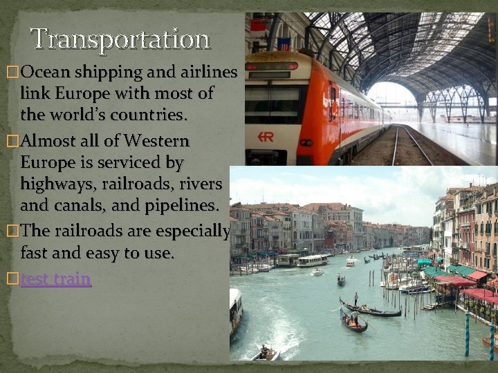 Transportation �Ocean shipping and airlines link Europe with most of the world’s countries. �Almost