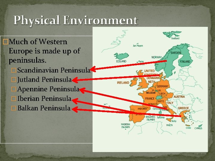 Physical Environment �Much of Western Europe is made up of peninsulas. � Scandinavian Peninsula