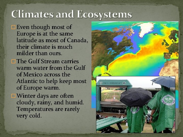 Climates and Ecosystems � Even though most of Europe is at the same latitude