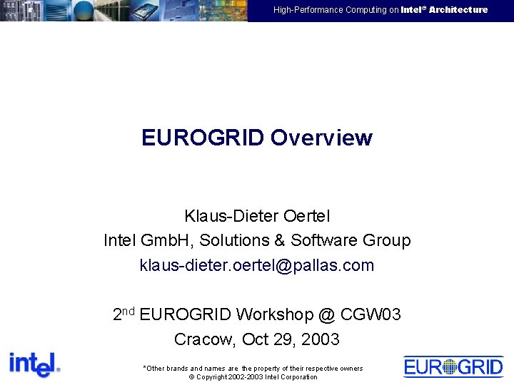 EMEA HPTC Virtual Team High-Performance Computing on Intel® Architecture EUROGRID Overview Klaus-Dieter Oertel Intel