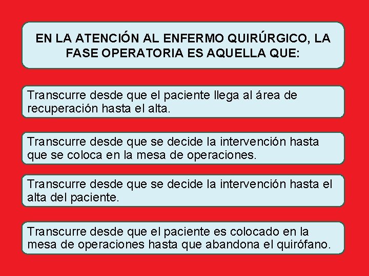 EN LA ATENCIÓN AL ENFERMO QUIRÚRGICO, LA FASE OPERATORIA ES AQUELLA QUE: Transcurre desde