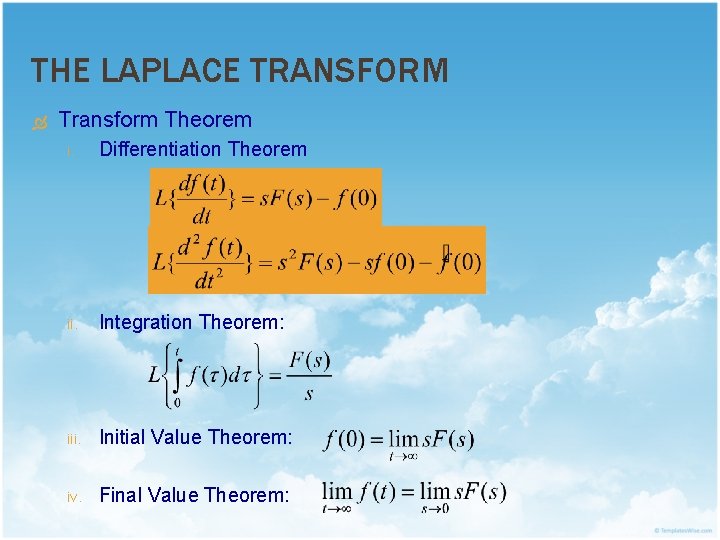 THE LAPLACE TRANSFORM Transform Theorem i. Differentiation Theorem ii. Integration Theorem: iii. Initial Value