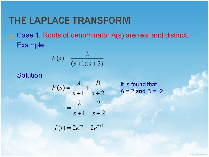 THE LAPLACE TRANSFORM Case 1: Roots of denominator A(s) are real and distinct. Example:
