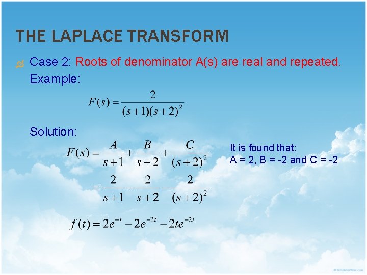 THE LAPLACE TRANSFORM Case 2: Roots of denominator A(s) are real and repeated. Example:
