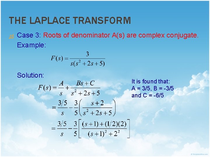 THE LAPLACE TRANSFORM Case 3: Roots of denominator A(s) are complex conjugate. Example: Solution: