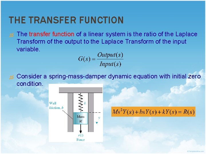 THE TRANSFER FUNCTION The transfer function of a linear system is the ratio of