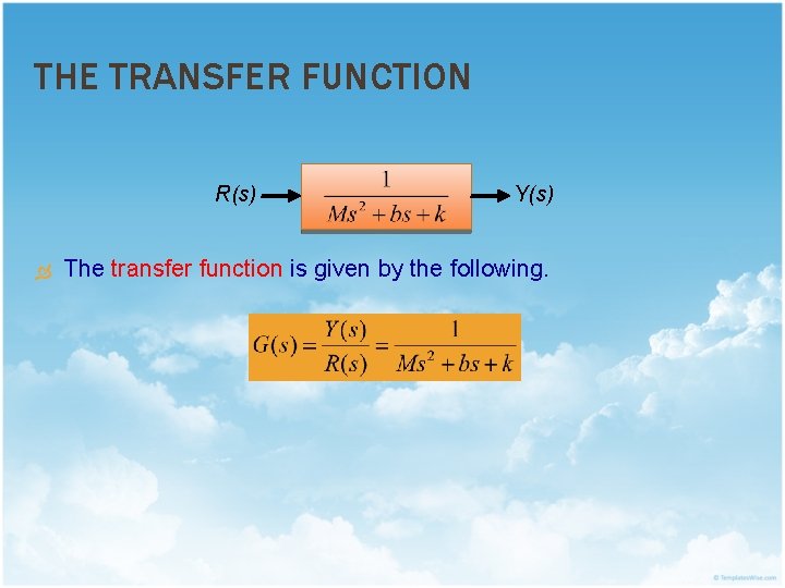 THE TRANSFER FUNCTION R(s) Y(s) The transfer function is given by the following. 