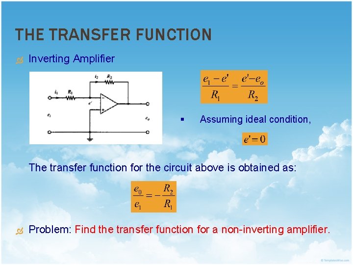 THE TRANSFER FUNCTION Inverting Amplifier § Assuming ideal condition, The transfer function for the