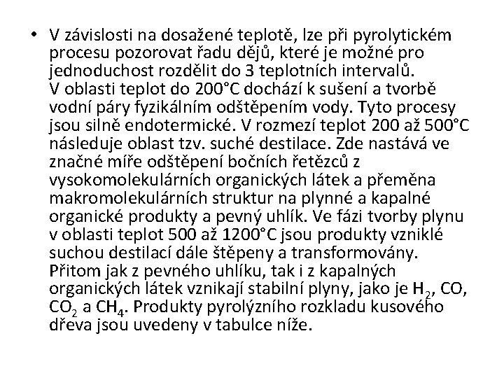  • V závislosti na dosažené teplotě, lze při pyrolytickém procesu pozorovat řadu dějů,