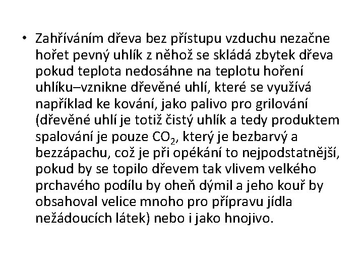  • Zahříváním dřeva bez přístupu vzduchu nezačne hořet pevný uhlík z něhož se