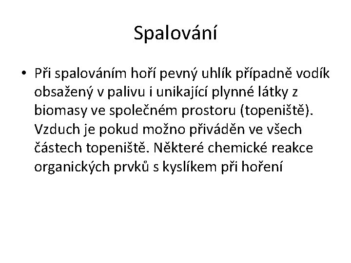 Spalování • Při spalováním hoří pevný uhlík případně vodík obsažený v palivu i unikající