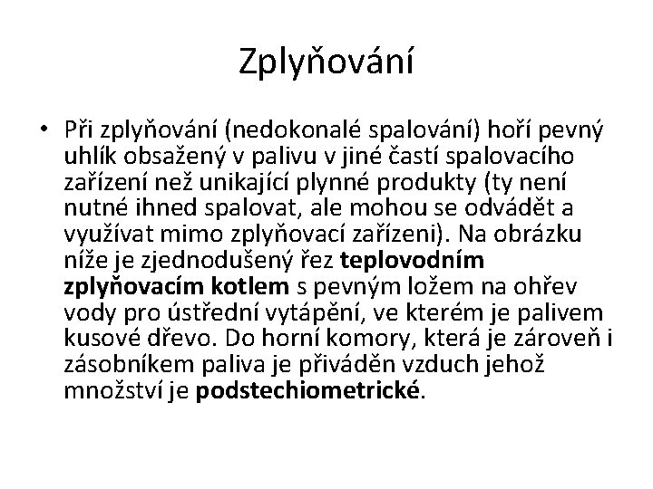 Zplyňování • Při zplyňování (nedokonalé spalování) hoří pevný uhlík obsažený v palivu v jiné