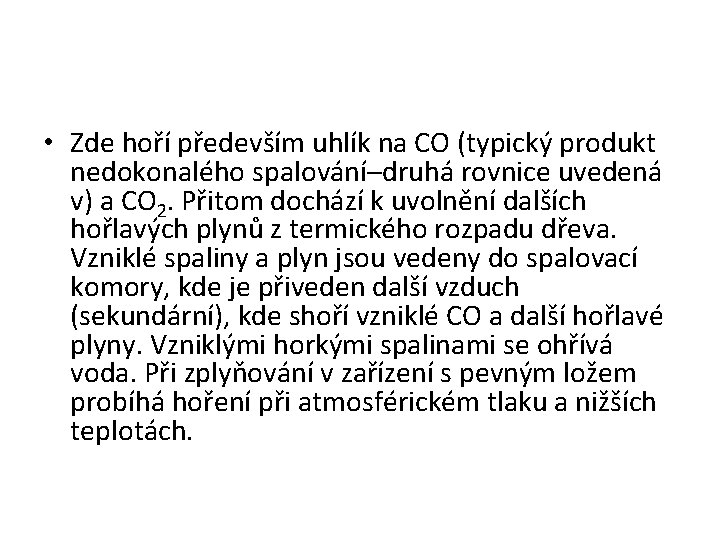  • Zde hoří především uhlík na CO (typický produkt nedokonalého spalování–druhá rovnice uvedená