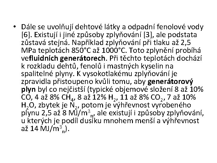  • Dále se uvolňují dehtové látky a odpadní fenolové vody [6]. Existují i