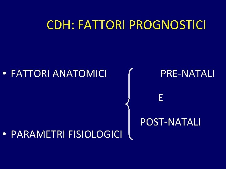 CDH: FATTORI PROGNOSTICI • FATTORI ANATOMICI PRE-NATALI E • PARAMETRI FISIOLOGICI POST-NATALI 