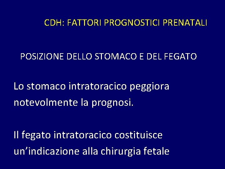 CDH: FATTORI PROGNOSTICI PRENATALI POSIZIONE DELLO STOMACO E DEL FEGATO Lo stomaco intratoracico peggiora