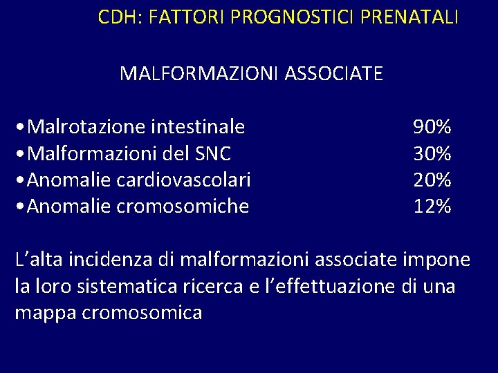 CDH: FATTORI PROGNOSTICI PRENATALI MALFORMAZIONI ASSOCIATE • Malrotazione intestinale • Malformazioni del SNC •