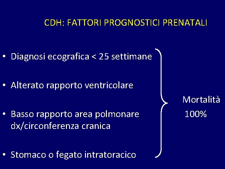 CDH: FATTORI PROGNOSTICI PRENATALI • Diagnosi ecografica < 25 settimane • Alterato rapporto ventricolare