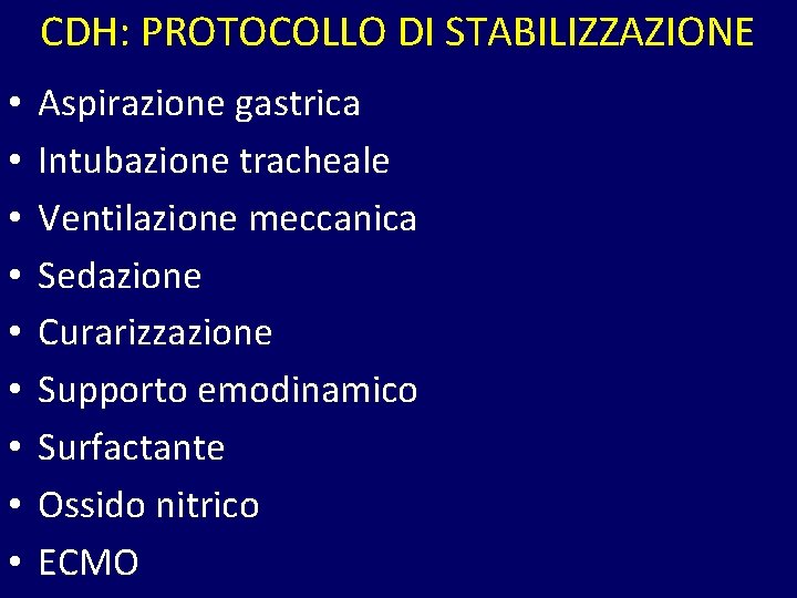 CDH: PROTOCOLLO DI STABILIZZAZIONE • • • Aspirazione gastrica Intubazione tracheale Ventilazione meccanica Sedazione