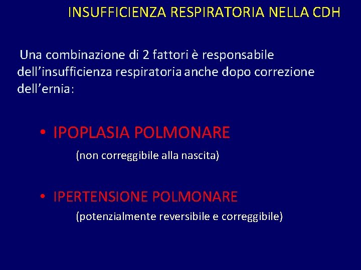 INSUFFICIENZA RESPIRATORIA NELLA CDH Una combinazione di 2 fattori è responsabile dell’insufficienza respiratoria anche