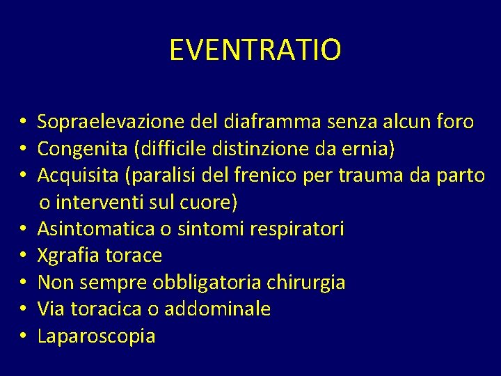 EVENTRATIO • Sopraelevazione del diaframma senza alcun foro • Congenita (difficile distinzione da ernia)