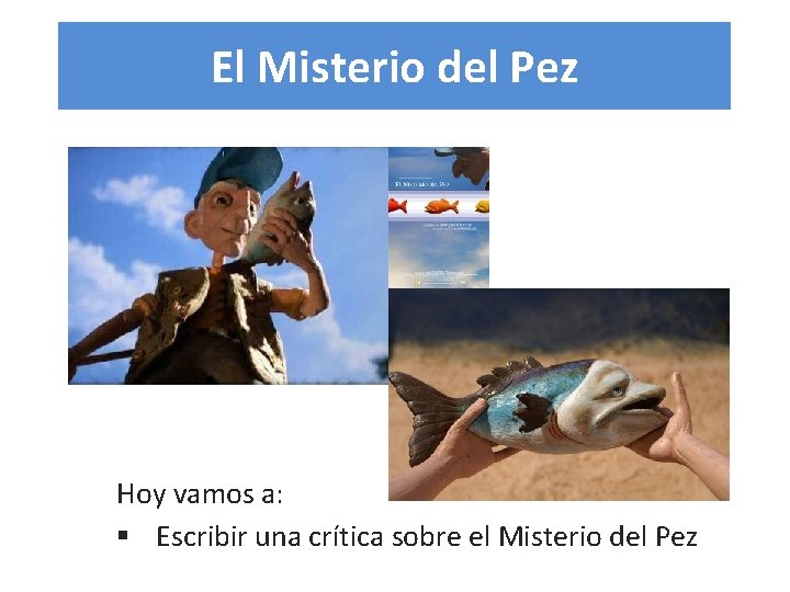 El Misterio del Pez Hoy vamos a: § Escribir una crítica sobre el Misterio