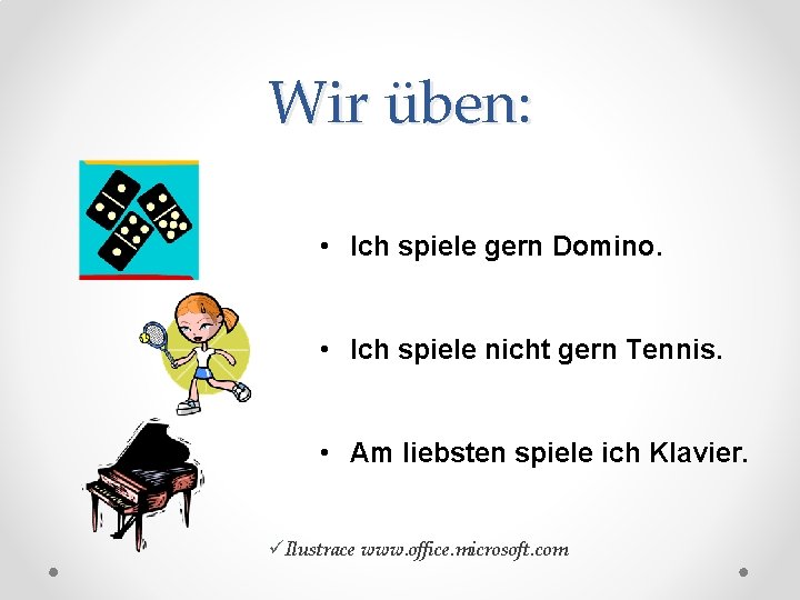 Wir üben: • Ich spiele gern Domino. • Ich spiele nicht gern Tennis. •