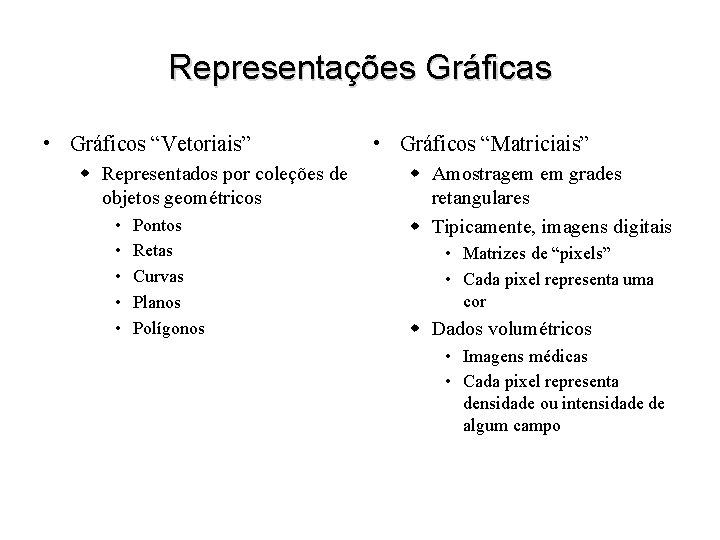 Representações Gráficas • Gráficos “Vetoriais” w Representados por coleções de objetos geométricos • •