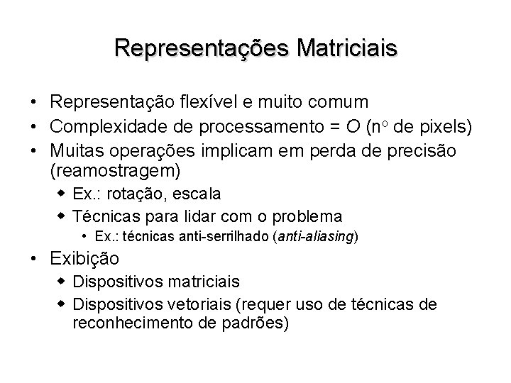 Representações Matriciais • Representação flexível e muito comum • Complexidade de processamento = O