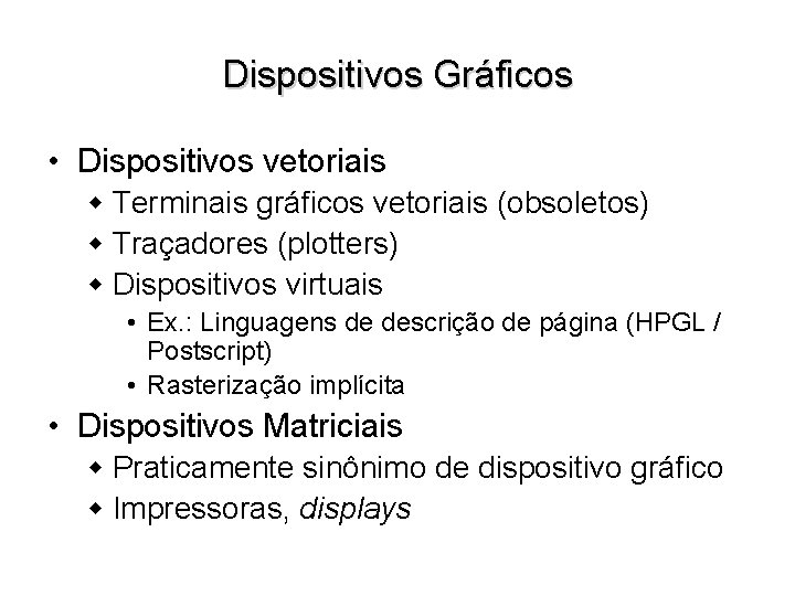 Dispositivos Gráficos • Dispositivos vetoriais w Terminais gráficos vetoriais (obsoletos) w Traçadores (plotters) w