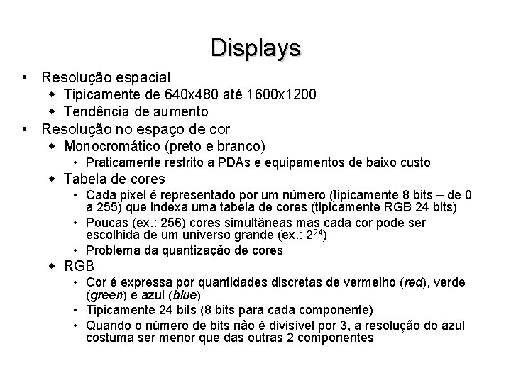 Displays • Resolução espacial w Tipicamente de 640 x 480 até 1600 x 1200