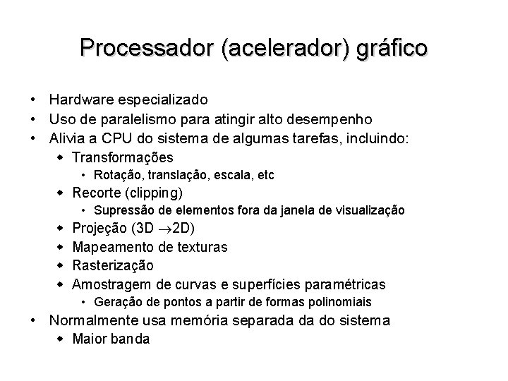Processador (acelerador) gráfico • Hardware especializado • Uso de paralelismo para atingir alto desempenho