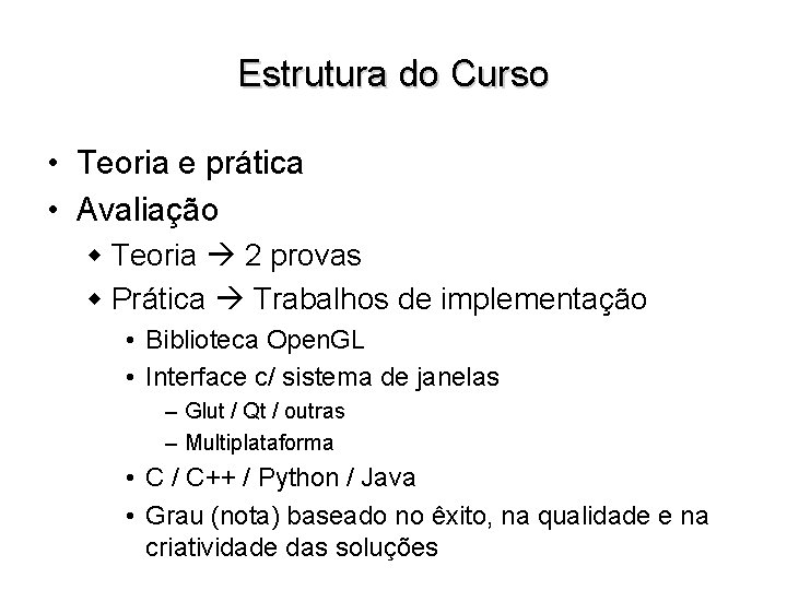 Estrutura do Curso • Teoria e prática • Avaliação w Teoria 2 provas w