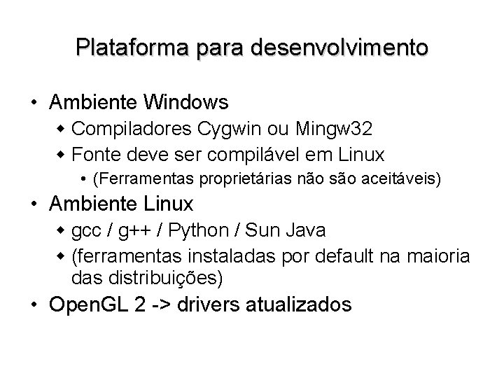 Plataforma para desenvolvimento • Ambiente Windows w Compiladores Cygwin ou Mingw 32 w Fonte