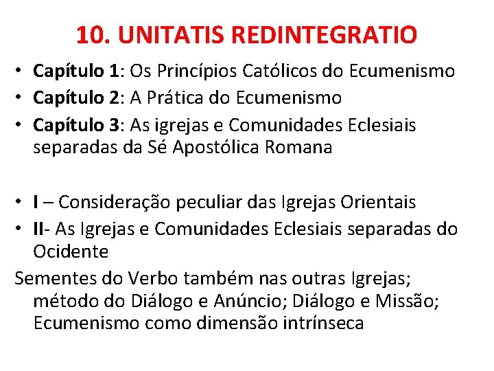 10. UNITATIS REDINTEGRATIO • Capítulo 1: Os Princípios Católicos do Ecumenismo • Capítulo 2: