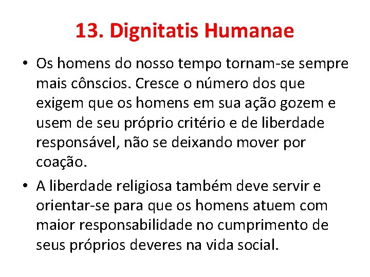 13. Dignitatis Humanae • Os homens do nosso tempo tornam-se sempre mais cônscios. Cresce