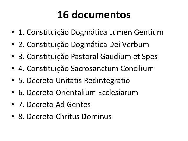 16 documentos • • 1. Constituição Dogmática Lumen Gentium 2. Constituição Dogmática Dei Verbum