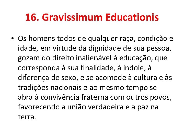 16. Gravissimum Educationis • Os homens todos de qualquer raça, condição e idade, em