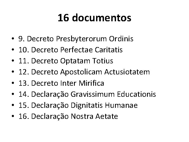 16 documentos • • 9. Decreto Presbyterorum Ordinis 10. Decreto Perfectae Caritatis 11. Decreto