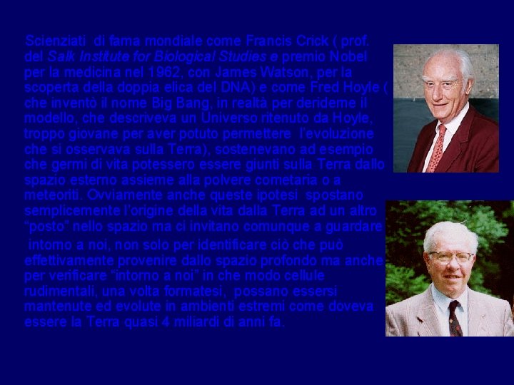 Scienziati di fama mondiale come Francis Crick ( prof. del Salk Institute for Biological