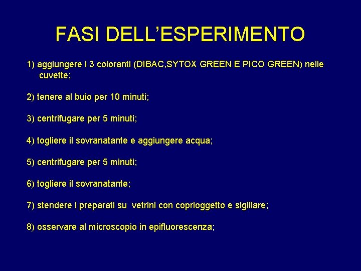 FASI DELL’ESPERIMENTO 1) aggiungere i 3 coloranti (DIBAC, SYTOX GREEN E PICO GREEN) nelle