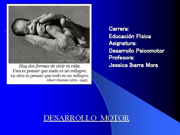 Carrera: Educación Física Asignatura: Desarrollo Psicomotor Profesora: Jessica Ibarra Mora DESARROLLO MOTOR 