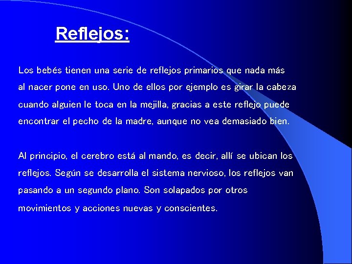Reflejos: Los bebés tienen una serie de reflejos primarios que nada más al nacer