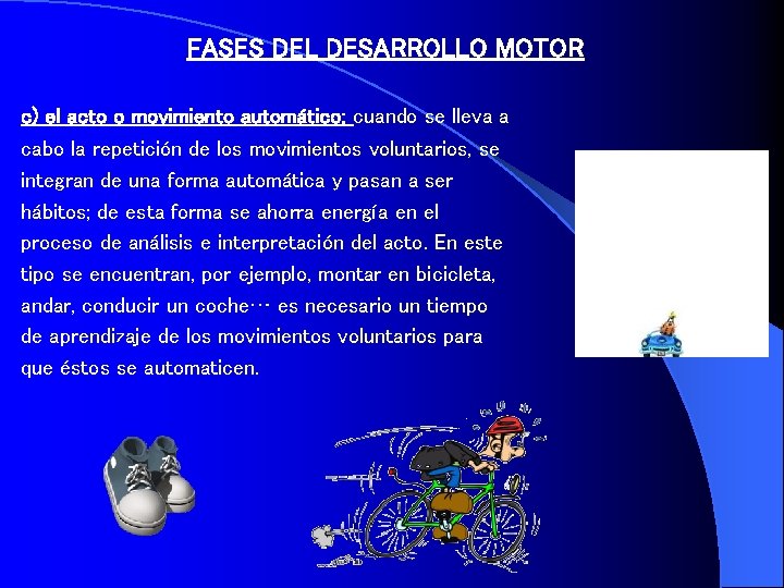FASES DEL DESARROLLO MOTOR c) el acto o movimiento automático: cuando se lleva a